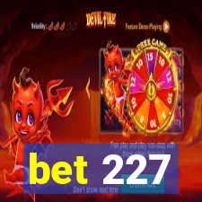 bet 227